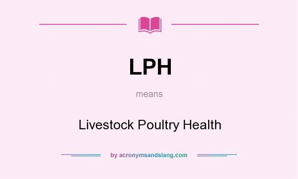 What does LPH mean? It stands for Livestock Poultry Health