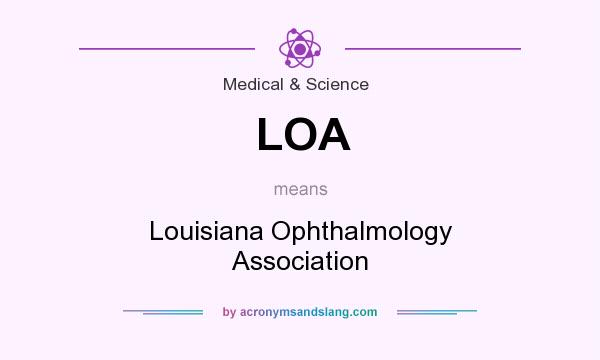 What does LOA mean? It stands for Louisiana Ophthalmology Association