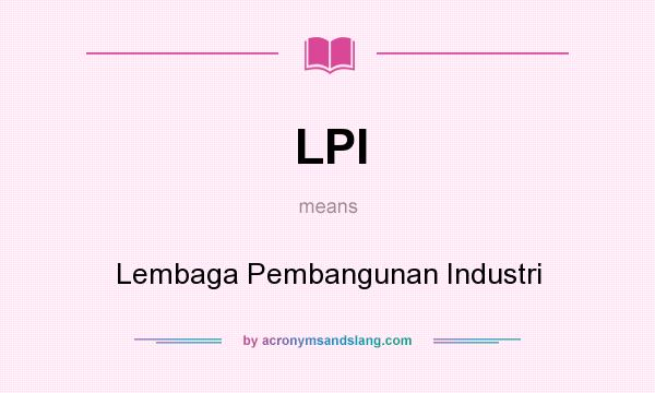 What does LPI mean? It stands for Lembaga Pembangunan Industri