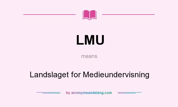 What does LMU mean? It stands for Landslaget for Medieundervisning