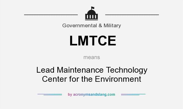 What does LMTCE mean? It stands for Lead Maintenance Technology Center for the Environment