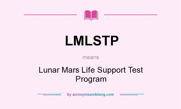 What does LMLSTP mean? It stands for Lunar Mars Life Support Test Program