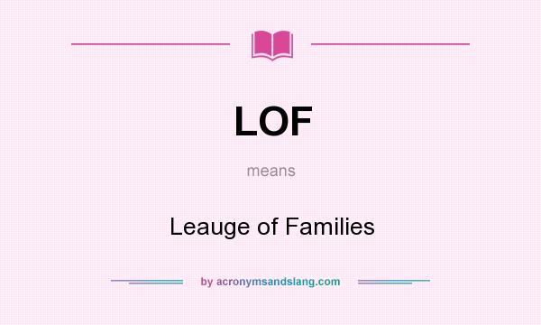 What does LOF mean? It stands for Leauge of Families