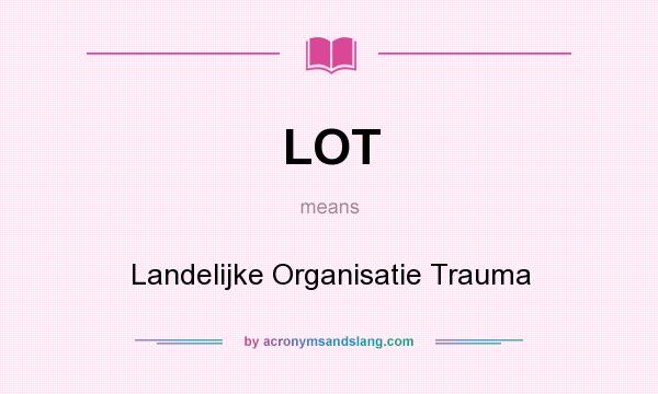 What does LOT mean? It stands for Landelijke Organisatie Trauma