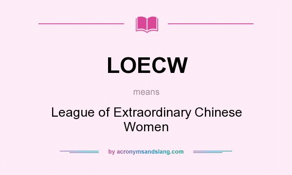 What does LOECW mean? It stands for League of Extraordinary Chinese Women