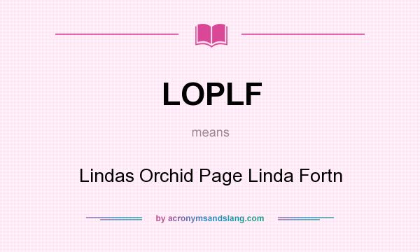 What does LOPLF mean? It stands for Lindas Orchid Page Linda Fortn