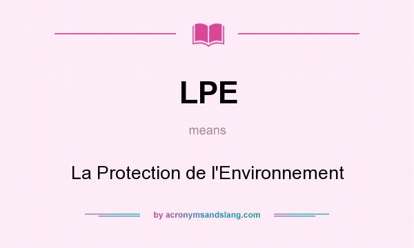 What does LPE mean? It stands for La Protection de l`Environnement