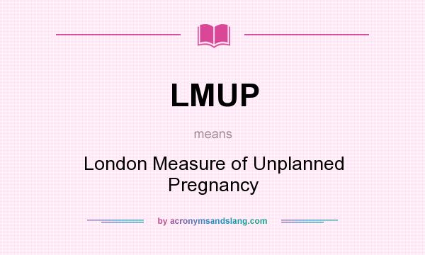 What does LMUP mean? It stands for London Measure of Unplanned Pregnancy