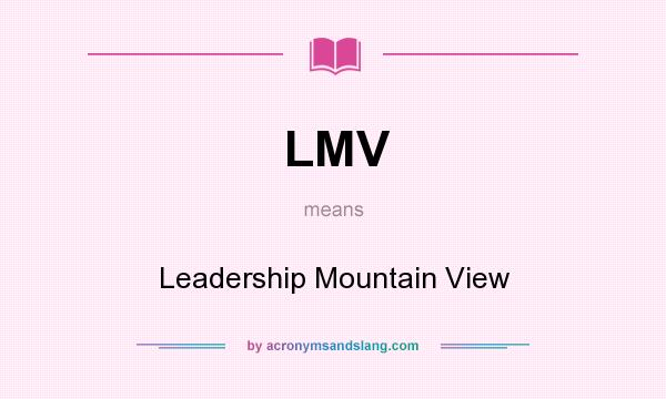 What does LMV mean? It stands for Leadership Mountain View