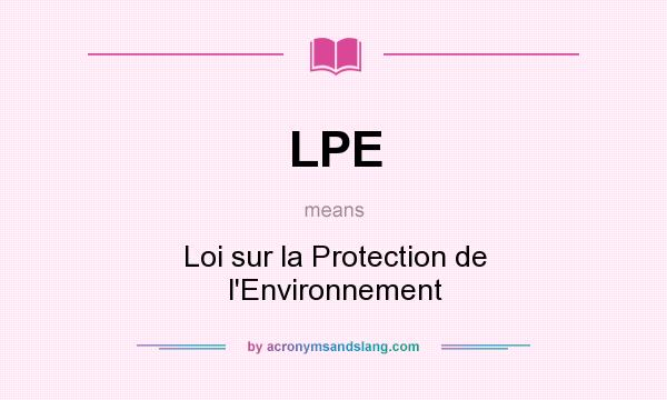 What does LPE mean? It stands for Loi sur la Protection de l`Environnement