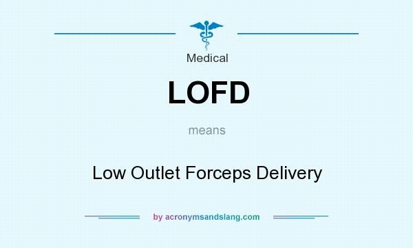 What does LOFD mean? It stands for Low Outlet Forceps Delivery