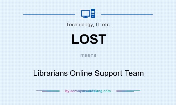 What does LOST mean? It stands for Librarians Online Support Team