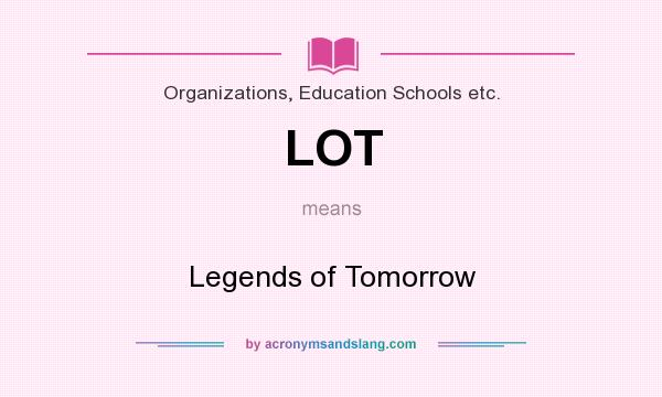 What does LOT mean? It stands for Legends of Tomorrow