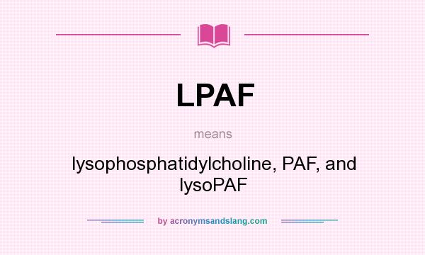 What does LPAF mean? It stands for lysophosphatidylcholine, PAF, and lysoPAF