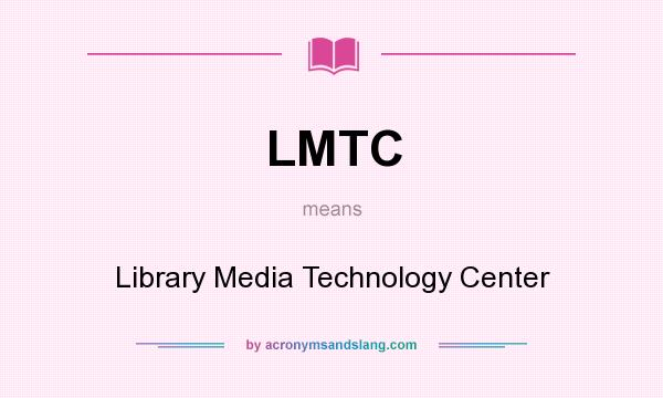 What does LMTC mean? It stands for Library Media Technology Center