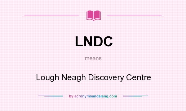 What does LNDC mean? It stands for Lough Neagh Discovery Centre