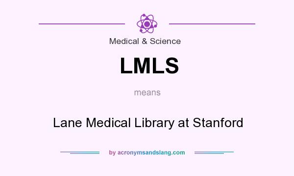 What does LMLS mean? It stands for Lane Medical Library at Stanford