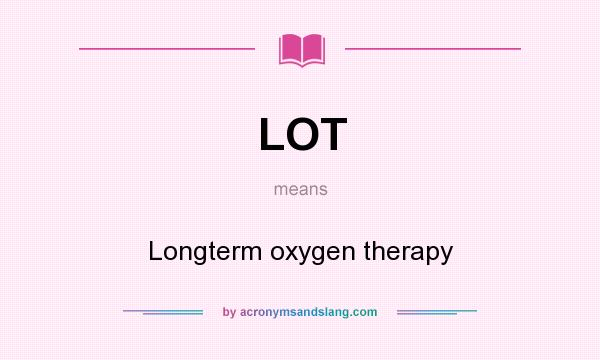 What does LOT mean? It stands for Longterm oxygen therapy