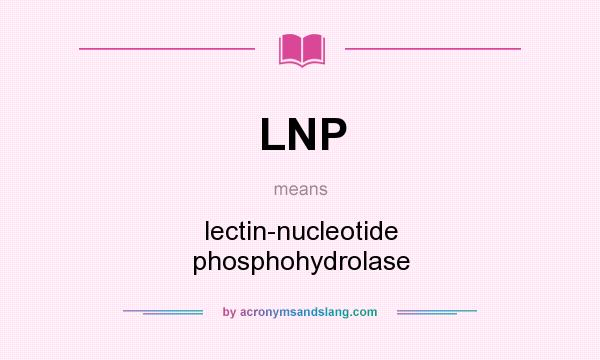 What does LNP mean? It stands for lectin-nucleotide phosphohydrolase