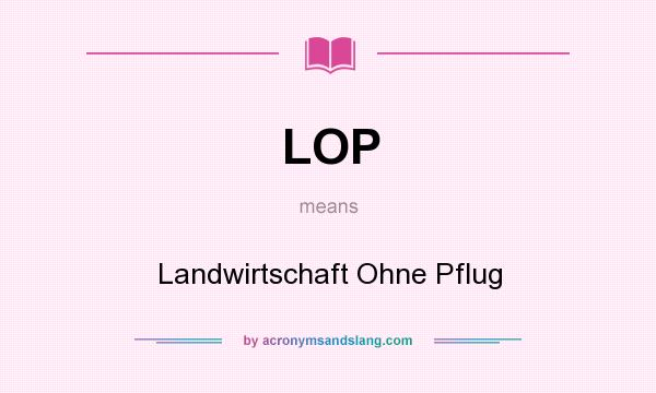 What does LOP mean? It stands for Landwirtschaft Ohne Pflug