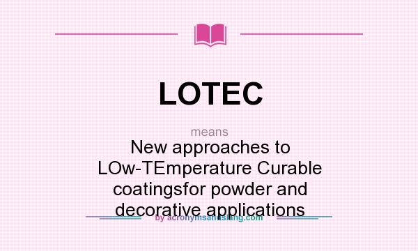 What does LOTEC mean? It stands for New approaches to LOw-TEmperature Curable coatingsfor powder and decorative applications