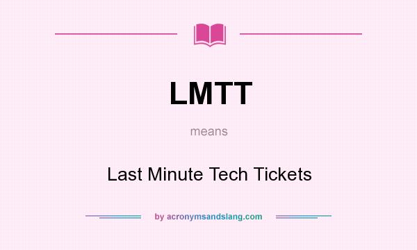What does LMTT mean? It stands for Last Minute Tech Tickets