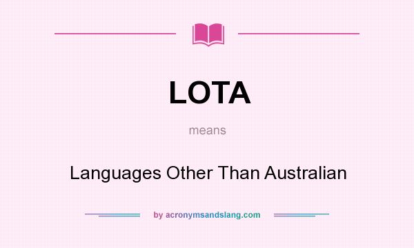 What does LOTA mean? It stands for Languages Other Than Australian