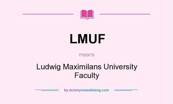 What does LMUF mean? It stands for Ludwig Maximilans University Faculty