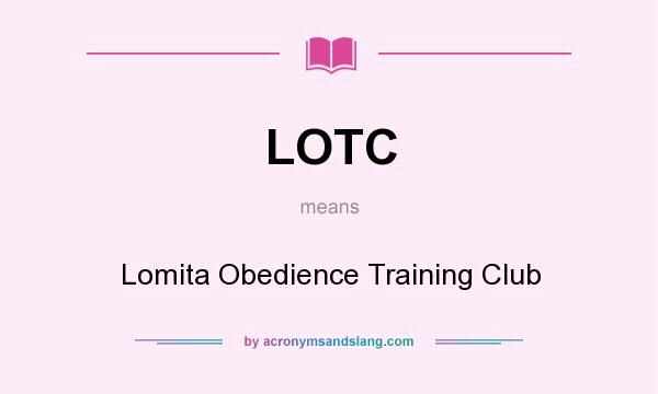 What does LOTC mean? It stands for Lomita Obedience Training Club