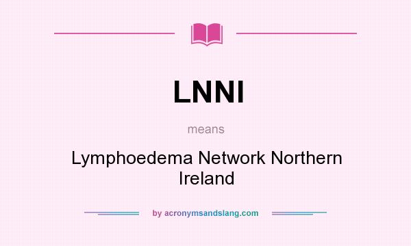 What does LNNI mean? It stands for Lymphoedema Network Northern Ireland