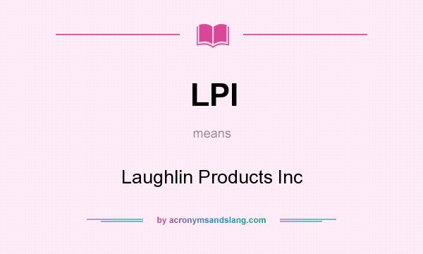 What does LPI mean? It stands for Laughlin Products Inc