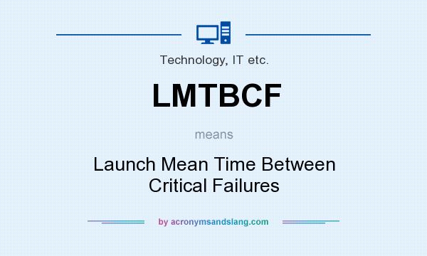 What does LMTBCF mean? It stands for Launch Mean Time Between Critical Failures