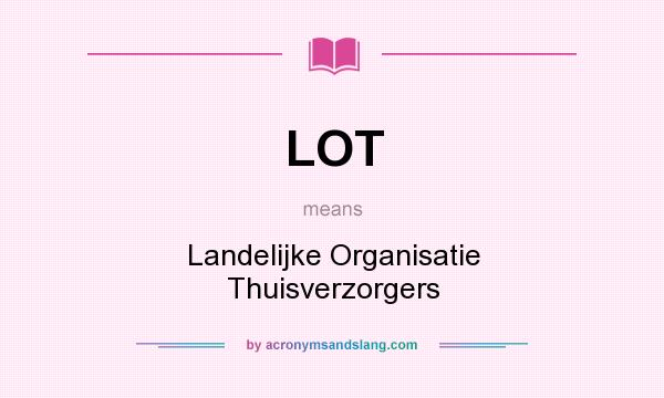 What does LOT mean? It stands for Landelijke Organisatie Thuisverzorgers