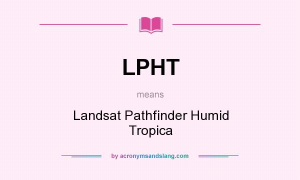 What does LPHT mean? It stands for Landsat Pathfinder Humid Tropica