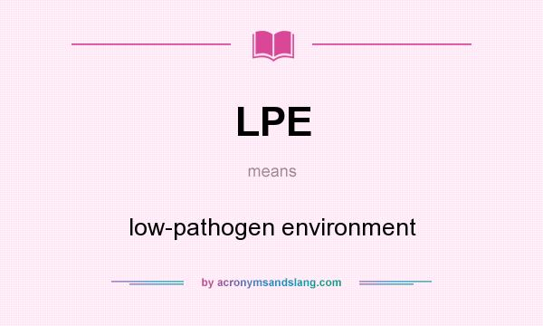 What does LPE mean? It stands for low-pathogen environment