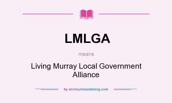 What does LMLGA mean? It stands for Living Murray Local Government Alliance