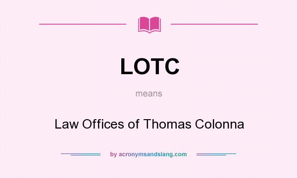 What does LOTC mean? It stands for Law Offices of Thomas Colonna