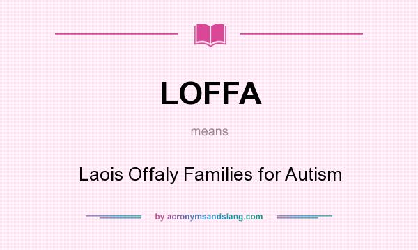 What does LOFFA mean? It stands for Laois Offaly Families for Autism