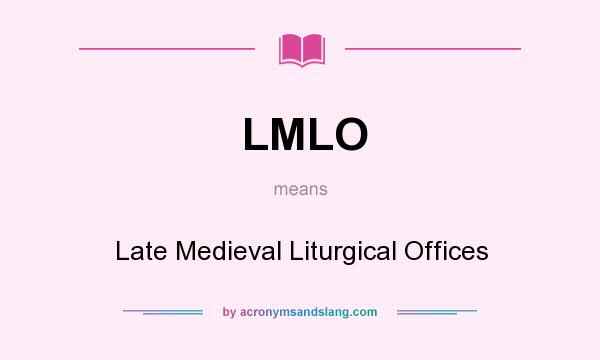 What does LMLO mean? It stands for Late Medieval Liturgical Offices
