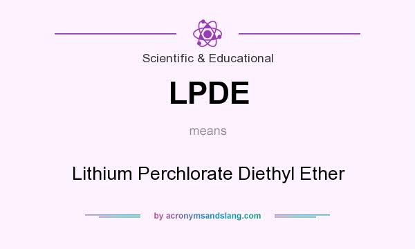 What does LPDE mean? It stands for Lithium Perchlorate Diethyl Ether