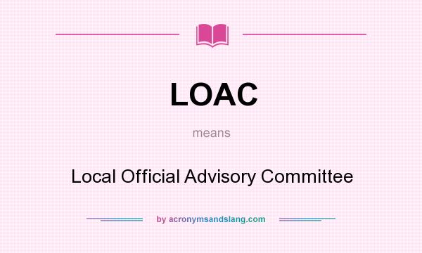 What does LOAC mean? It stands for Local Official Advisory Committee