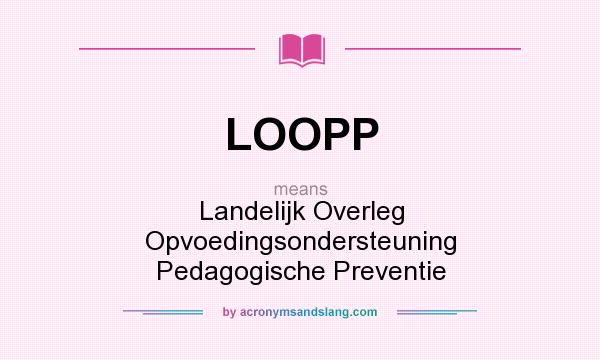 What does LOOPP mean? It stands for Landelijk Overleg Opvoedingsondersteuning Pedagogische Preventie