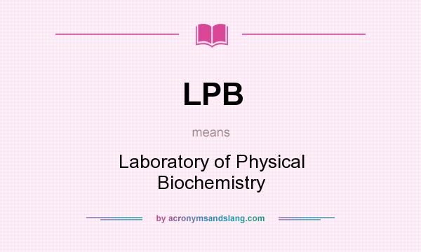 What does LPB mean? It stands for Laboratory of Physical Biochemistry