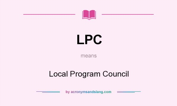 What does LPC mean? It stands for Local Program Council