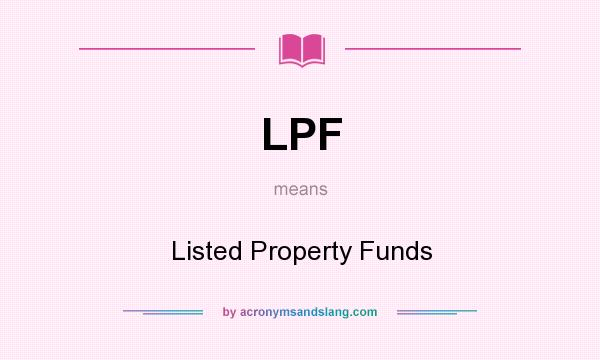 What does LPF mean? It stands for Listed Property Funds