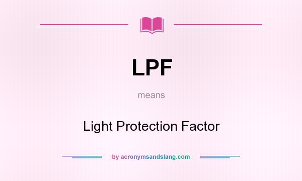 What does LPF mean? It stands for Light Protection Factor