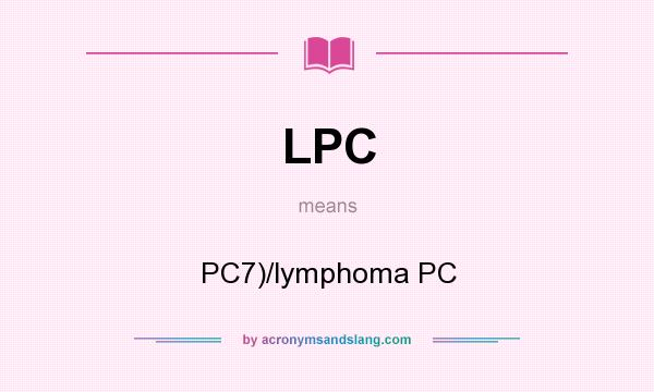 What does LPC mean? It stands for PC7)/lymphoma PC