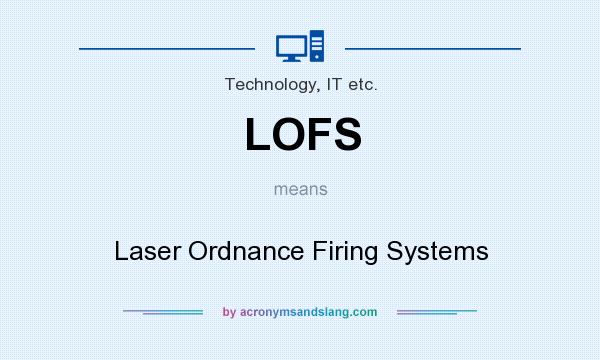What does LOFS mean? It stands for Laser Ordnance Firing Systems