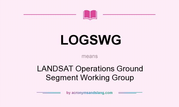What does LOGSWG mean? It stands for LANDSAT Operations Ground Segment Working Group