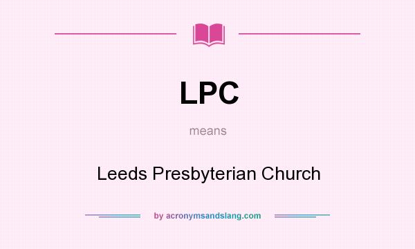 What does LPC mean? It stands for Leeds Presbyterian Church